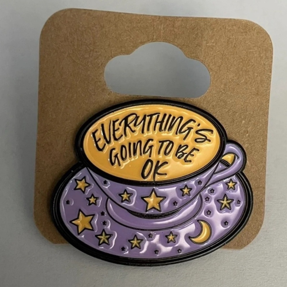 Everything’s Going To Be OK Tea Cup Motivational Enamel Pin $5 When Bundled